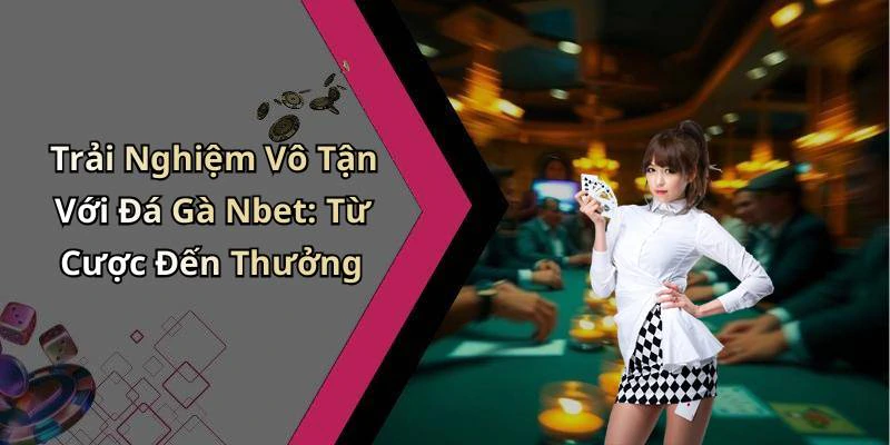 da-ga-nbet-trai-nghiem-giai-tri-dinh-cao-voi-nhung-cuoc-dau-kich-tinh-187
